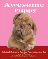 Awesome Puppy: Activities & Training to Make Your Puppy an Awesome Dog