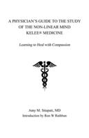 A Physician's Guide to the Study of the Non-Linear Mind - Kelee(R) Medicine