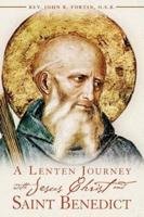 A Lenten Journey With Jesus Christ and Saint Benedict