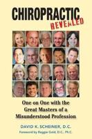 Chiropractic Revealed: One on One with the Great Masters of a Misunderstood Profession