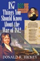 187 Things You Should Know About the War of 1812