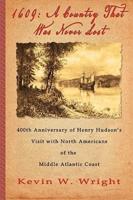 1609: A Country That Was Never Lost - The 400th Anniversary of Henry Hudson's Visit with North Americans of the Middle Atlantic Coast