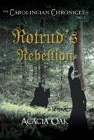 The Carolingian Chronicles: Book 3: Rotrud's Rebellion