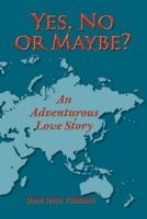 Yes, No, or Maybe? an Adventurous Love Story
