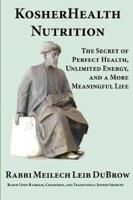 KosherHealth Nutrition: The Secret of Perfect Health, Unlimited Energy and a More Meaningful Life