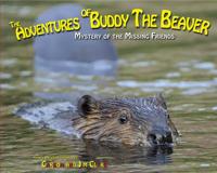 The Adventures of Buddy the Beaver: Mystery of the Missing Friends