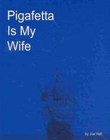 Pigafetta Is My Wife