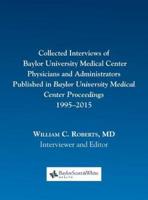 Collected Interviews of Baylor University Medical Center Physicians and Administrators Published in Baylor University Medical Center Proceedings 1995-2015