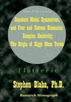 Standard Model Symmetries, and Four and Sixteen Dimension Complex Relativity; the Origin of Higgs Mass Terms