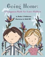 Going Home: A Companion Guide for Foster Children