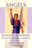 Angels: Winged Whispers - True Stories from Angel Experts around the World