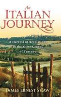 An Italian Journey: A Harvest of Revelations in the Olive Groves of Tuscany