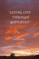 "Seeing Life Through God's Eyes"