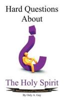 Hard Questions About the Holy Spirit