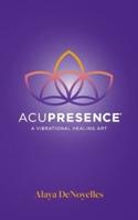 AcuPresence: A Vibrational Healing Art