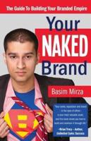 Your Naked Brand: The Guide to Building Your Branded Empire