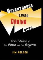 Adventurous Lives, Daring Acts