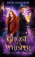 Ghost of a Whisper: Book 2 of the Betty Boo, Ghost Hunter Series