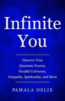 Infinite You: Discover Your Quantum Powers, Parallel Universes, Telepathy, Spirituality, and More