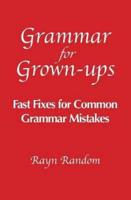 Grammar for Grown-ups: Fast Fixes for Common Grammar Mistakes
