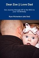 Dear Zoe    Love Dad: Our Journey through IVF to the NICU to your 1st Birthday