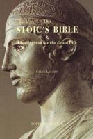 The Stoic's Bible: & Florilegium for the Good Life