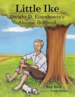 Little Ike: Dwight D. Eisenhower's Abilene Boyhood