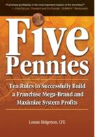 Five Pennies: Ten Rules to Successfully Build a Franchise Mega-Brand and Maximize System Profits