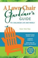 A Lawn Chair Gardener's Guide: To a Balanced Life and World