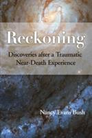 Reckoning : Discoveries after a Traumatic Near-Death Experience