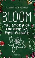 Bloom: The Story of the World's First Flower