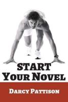 Start Your Novel: Six Winning Steps Toward a Compelling Opening Line, Scene and Chapter
