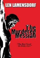 The Murdered Messiah: an Historical Novel of Christ