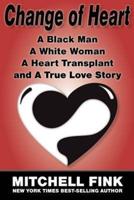 Change of Heart: A Black Man, a White Woman, a Heart Transplant and a True Love Story