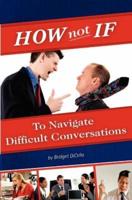 How Not If to Navigate Difficult Conversations