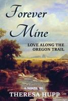 Forever Mine: Love Along the Oregon Trail