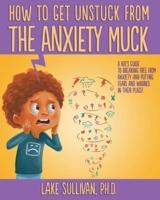 How To Get Unstuck From the Anxiety Muck