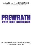 Prewrath: A Very Short Introduction to the Great Tribulation, Rapture, and Day of the Lord