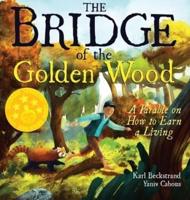 The Bridge of the Golden Wood: A Parable on How to Earn a Living