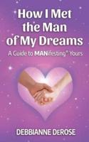 How I Met the Man of My Dreams: A Guide to MANifesting Yours