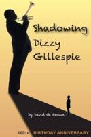 Shadowing Dizzy Gillespie