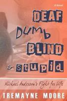 Deaf, Dumb, Blind & Stupid