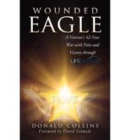 Wounded Eagle: A Veteran's 42-Year War with Pain and Victory Through Lifewave