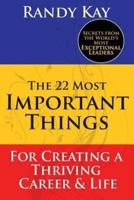 The 22 Most Important Things: For Creating a Thriving Career & Life