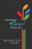 The Power to Thrive!: Building the Foundations of a Thriving Career & Life