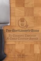 The Gentleman's Guide to Cooking Through a Child Custody Battle