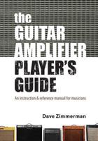 The Guitar Amplifier Player's Guide: An instruction and reference manual for musicians