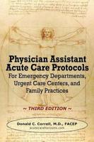 Physician Assistant Acute Care Protocols - Third Edition: For Emergency Departments, Urgent Care Centers, and Family Practices