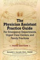 The Physician Assistant Practice Guide - Third Edition: For Emergency Departments, Urgent Care Centers, and Family Practices