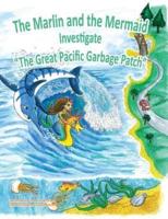 The Marlin and the Mermaid Investigate "The Great Pacific Garbage Patch"